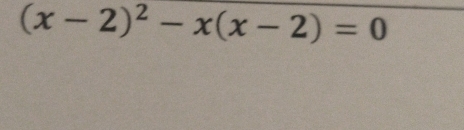 (x-2)^2-x(x-2)=0