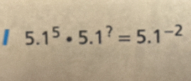 1^5· 5.1^?=5.1^(-2)^*