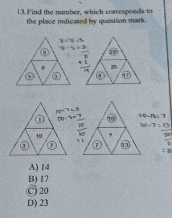 Find the number, which corresponds to
the place indicated by question mark.
20-13: 7
2 -
A) 14
B) 17
C 20
D) 23