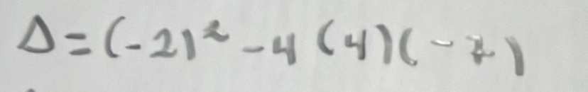 Delta =(-21^2-4(4)(-7)