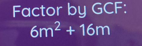 Factor by GCF :
6m^2+16m