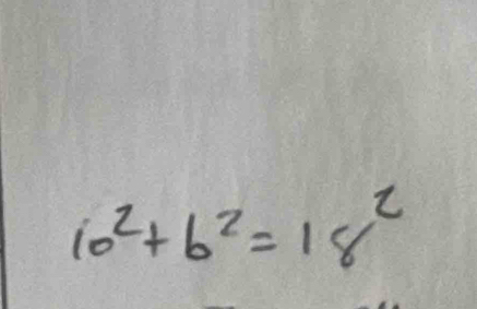 10^2+b^2=18^2