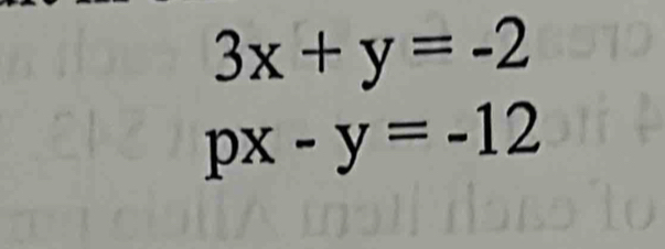 3x+y=-2
px-y=-12