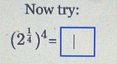 Now try:
(2^(frac 1)4)^4=□