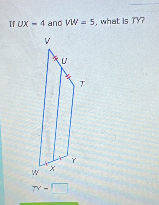 If UX=4 and VW=5 , what is TY?
TY=□