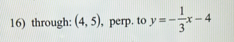 through: (4,5) , perp. to y=- 1/3 x-4