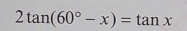 2tan (60°-x)=tan x