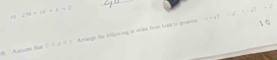 25b=16'=4'=2'
1 0 
θ. Assume that 0 Arrange the following in order from least to greatest. -(-a)^3, -a^3, (-a)^3, -a^3
