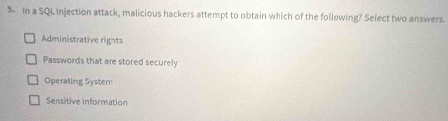 Solved: In a SQL injection attack, malicious hackers attempt to obtain ...