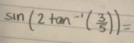 sin (2tan^(-1)( 3/5 ))=