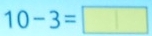 10-3=□