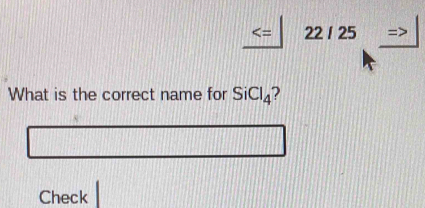 _  
_  
What is the correct name for SiCl_4
1111
1111111
Check