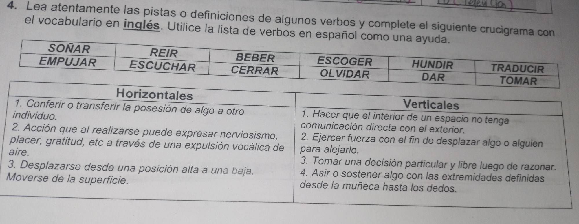 Lea atentamente las pistas o definiciones de algunos verbos y complete el siguiente crucigrama con 
el vocabulario en inglés. Utilice la lista de verbos en e