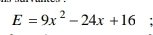 E=9x^2-24x+16