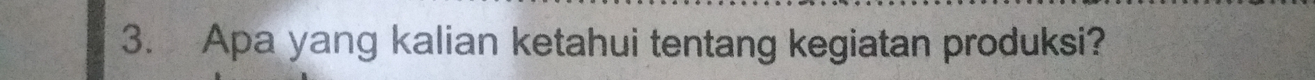 Apa yang kalian ketahui tentang kegiatan produksi?