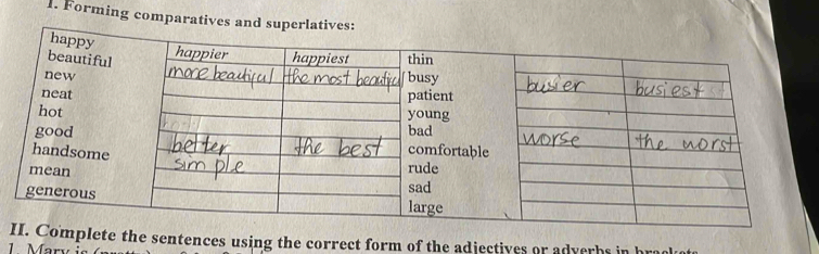 Forming comparatives and superlatives: 
Iplete the sentences using the correct form of the adjectives or adverhs in