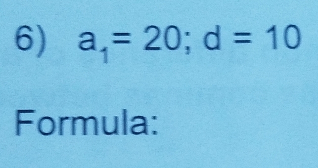 a_1=20; d=10
Formula: