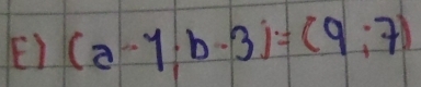 (a-1;b-3)=(9;7)