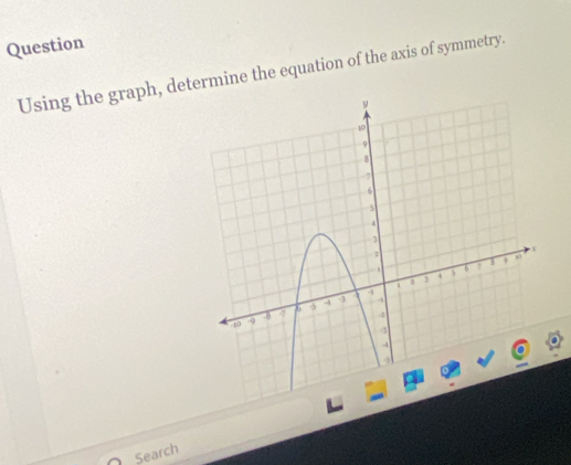 Question 
Using the graph, determine the equation of the axis of symmetry. 
Search