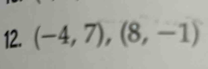 (-4,7), (8,-1)