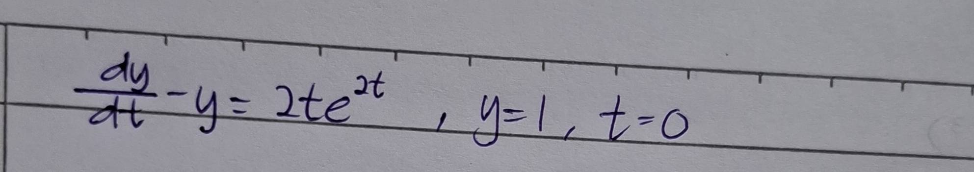  dy/dt -y=2te^(2t), y=1, t=0