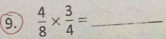  4/8 *  3/4 = _