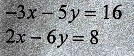 -3x-5y=16
2x-6y=8