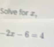 Solve for z,
-2x-6=4