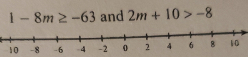 1-8m≥ -63 and 2m+10>-8