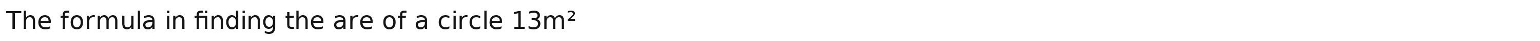 The formula in finding the are of a circle 13m^2