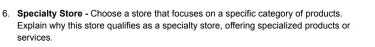 Specialty Store - Choose a store that focuses on a specific category of products. 
Explain why this store qualifies as a specialty store, offering specialized products or 
services.
