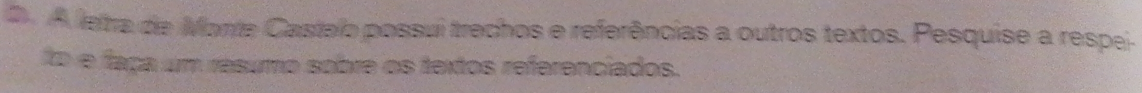 A letra de Mante Castelo possui trechos e referências a outros textos. Pesquise a respei 
fo e faça um resumo sobre os textos referenciados.