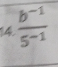 14  (b^(-1))/5^(-1) 