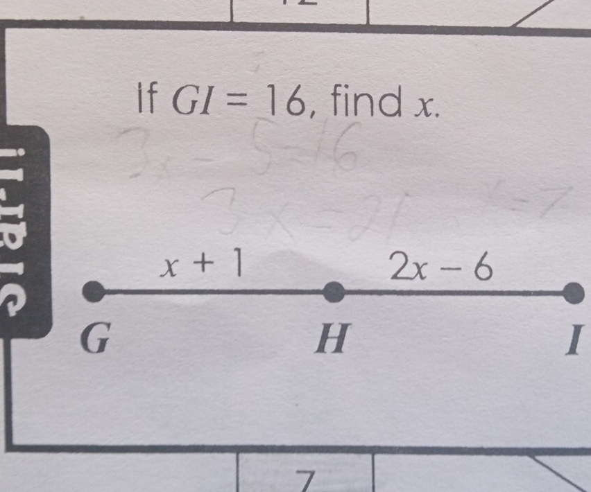 if GI=16 , find x.
x+1
2x-6
a
G
H
I
7