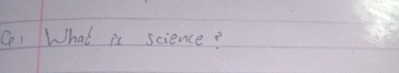 Ce. What is science?