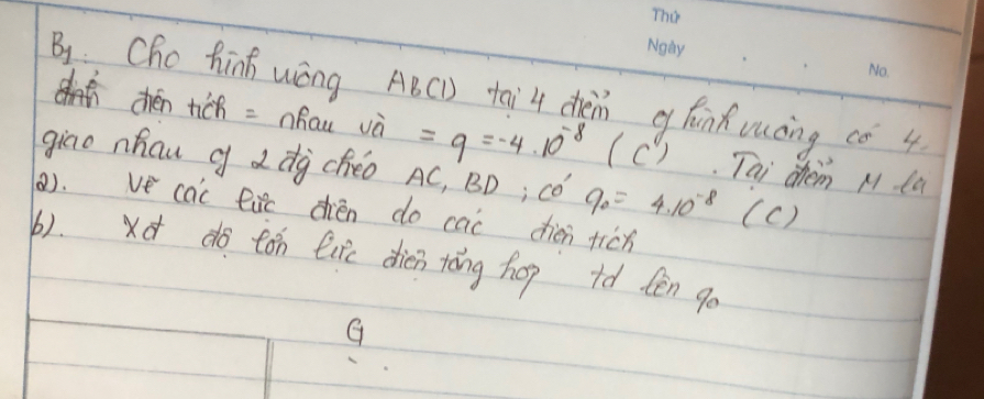 ByCho hinh wíng ABC) tai 4 dem q fānfruāng co 4 
chén tich = nhau và =9=-4· 10^(-8) (C) Tai them M ta 
giao nhau q dà chéo AC, BD; có % =4.=4.8 (c) 
8). ve cac eixc dién do cac hién ticn 
6). xd dó tón lure dien tèng hop +o tēn go 
G