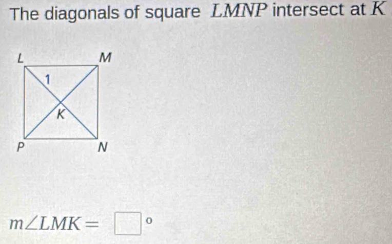 The diagonals of square LMNP intersect at K
m∠ LMK=□°