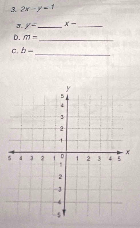 2x-y=1
a. y= _ X- _ 
b. m= _ 
C. b=
_