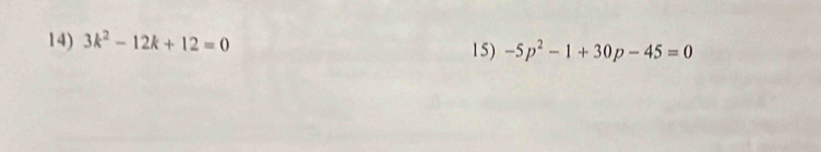 3k^2-12k+12=0 15) -5p^2-1+30p-45=0