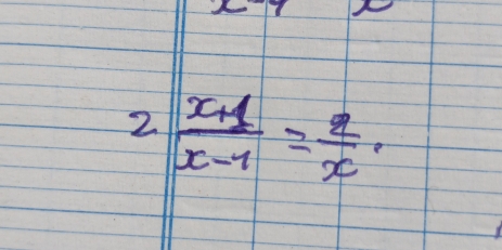 2  (x+1)/x-1 = 2/x ,