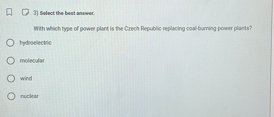 Select the best answer.
With which type of power plant is the Czech Republic replacing coal-burning power plants?
hydroelectric
molecular
wind
nuclear