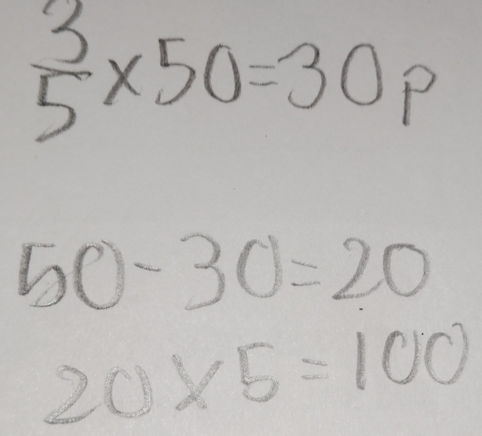  3/5 * 50=30p
50-30=20
20* 5=100