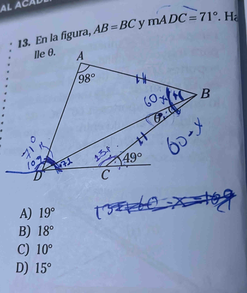 AL ACAD
13. En la figura, AB=BC y mADC=71°. H。
A) 19°
B) 18°
C) 10°
D) 15°