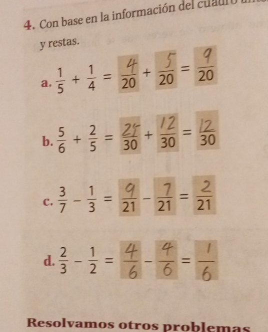 Con base en la información del cuadro 
y restas. 
a. ξ +4= 20 +26 = 20
b. +=+=
C. -=-=
d.  2/3 - 1/2 = | -- 
Resolvamos otros problemas