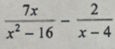  7x/x^2-16 - 2/x-4 