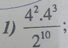  (4^2.4^3)/2^(10) ;