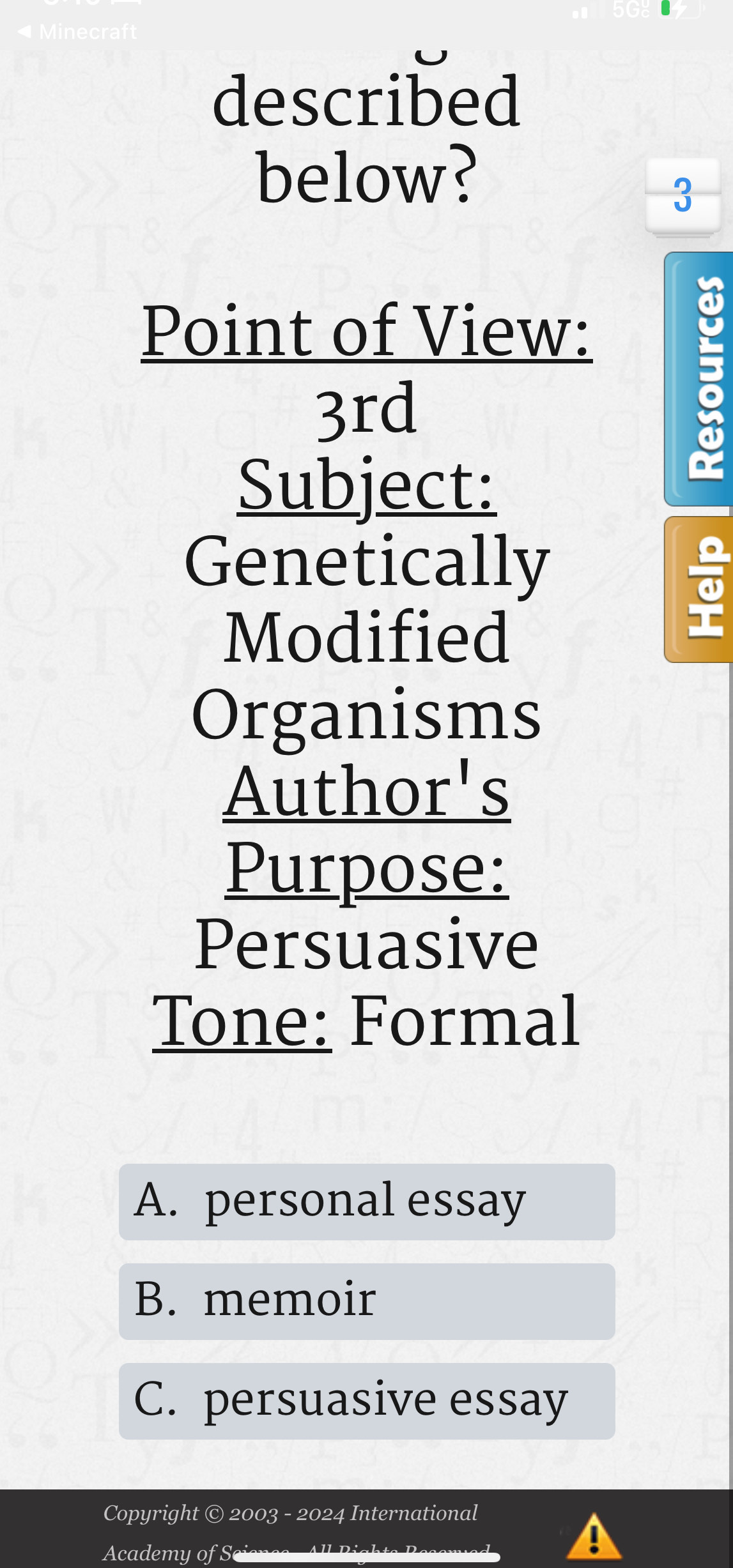 described
below?
3
Point of View:
3rd
: 
Subject:
Genetically
Modified
Organisms
Author's
Purpose:
Persuasive
Tone: Formal
A. personal essay
B. memoir
C. persuasive essay
Copyright © 2003 - 2024 International
Academy of Scier All Dial