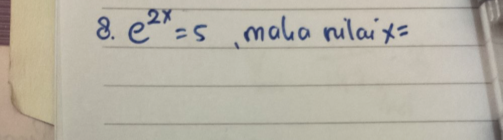 e^(2x)=5 ,maha nilai x=