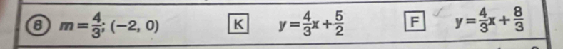 m= 4/3 ;(-2,0) K y= 4/3 x+ 5/2  F y= 4/3 x+ 8/3 