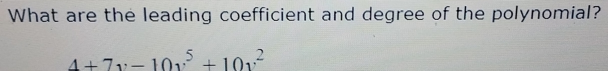 What are the leading coefficient and degree of the polynomial?
4+7v-10v^5+10v^2